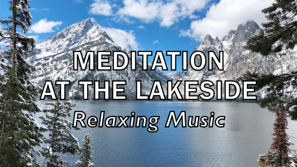 Relaxing Music/ Sleeping Music– Meditation at the Lakeside (Jenny Lake/ Taggart Lake/ Oxbow Bend, Grand Teton）放鬆心情解壓、溫書和工作都適用的輕音樂